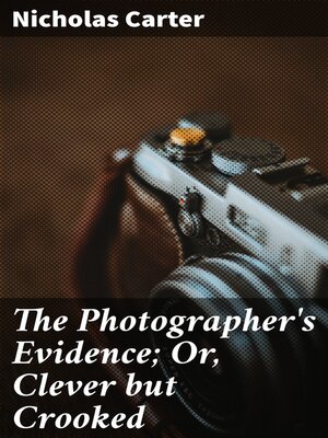 cover image of The Photographer's Evidence; Or, Clever but Crooked